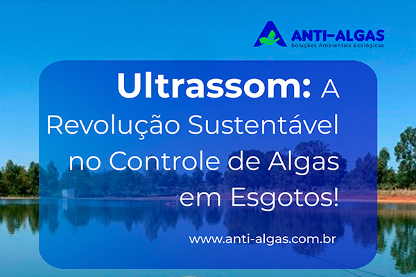 Ultrassom: A Revolução Sustentável no Controle de Algas em Esgotos!