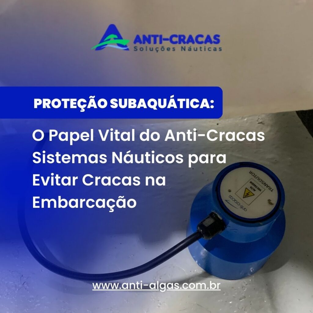 Proteção Subaquática: O Papel Vital do Anti-Cracas Sistemas Náuticos para Evitar Cracas na Embarcação na Preservação da Vida Marinha